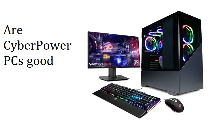 Are CyberPower PCs good